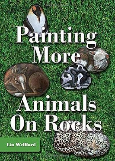 Painting More Animals on Rocks, Paperback/Lin Wellford