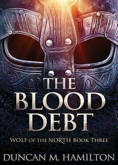 The Blood Debt: Wolf of the North Book 3, Paperback/Duncan M. Hamilton
