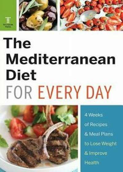 Mediterranean Diet for Every Day: 4 Weeks of Recipes & Meal Plans to Lose Weight, Paperback/Telamon Press