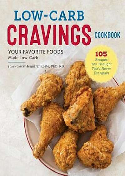 Low-Carb Cravings Cookbook: Your Favorite Foods Made Low-Carb, Paperback/Jennifer Koslo
