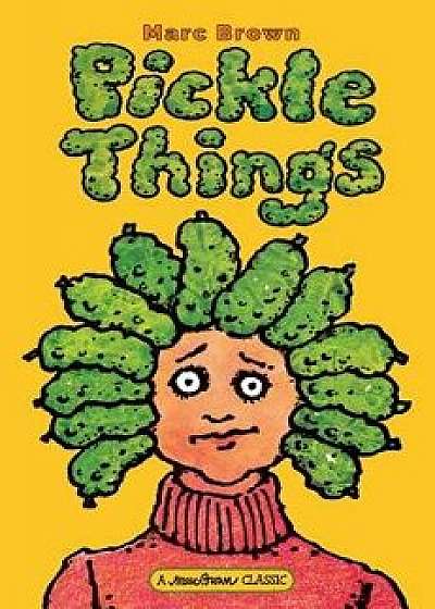 Pickle Things, Hardcover/Marc Brown