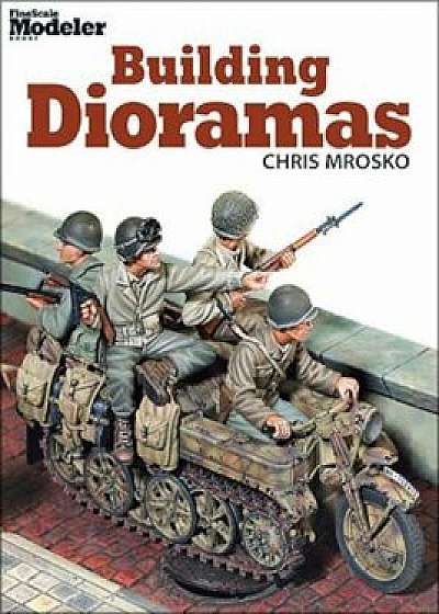 Building Dioramas, Paperback/Chris Mrosko