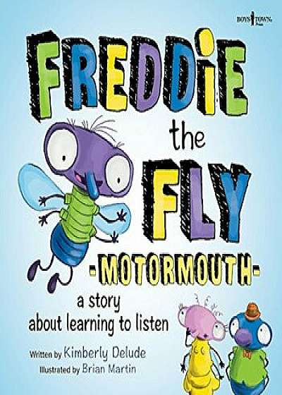 Freddie the Fly: Motormouth: A Story about Learning to Listen, Paperback/Kimberly Delude