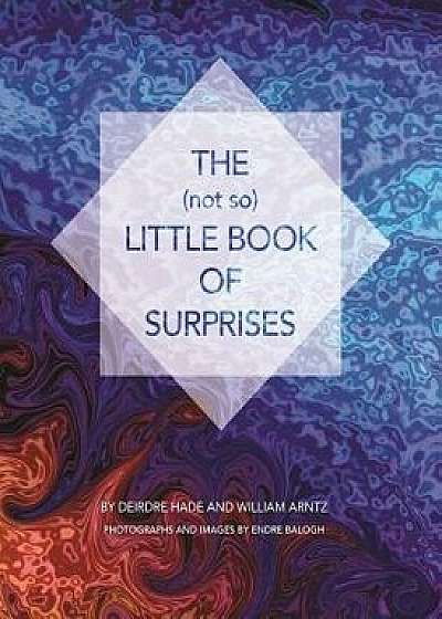 The (Not So) Little Book of Surprises, Hardcover/Deirdre Hade