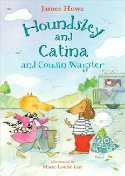 Houndsley and Catina and Cousin Wagster, Hardcover/James Howe