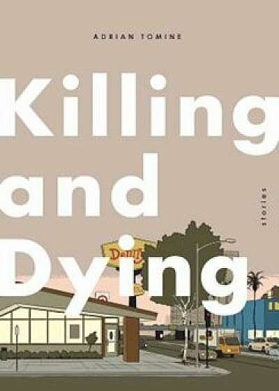 Killing and Dying, Hardcover/Adrian Tomine