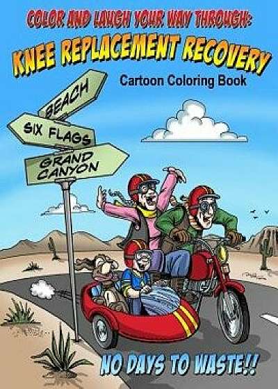 Color and Laugh Your Way Through Knee Replacement Recovery: A Cartoon Coloring Book for Adults, Paperback/Michelle Stiles