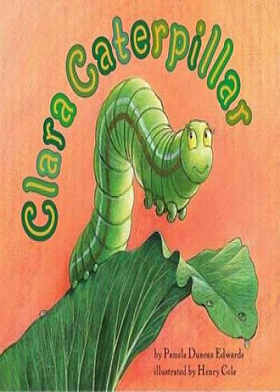 Clara Caterpillar, Paperback/Pamela Duncan Edwards