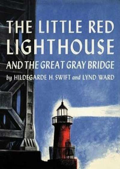 The Little Red Lighthouse and the Great Gray Bridge, Hardcover/Hildegarde Hoyt Swift