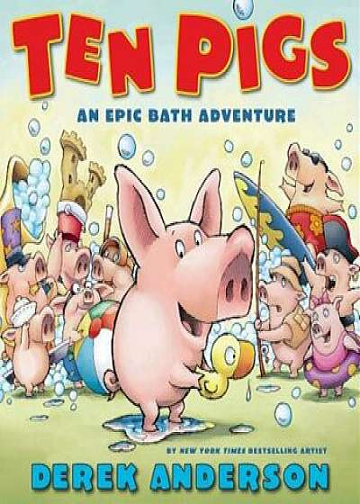 Ten Pigs: An Epic Bath Adventure, Hardcover/Derek Anderson