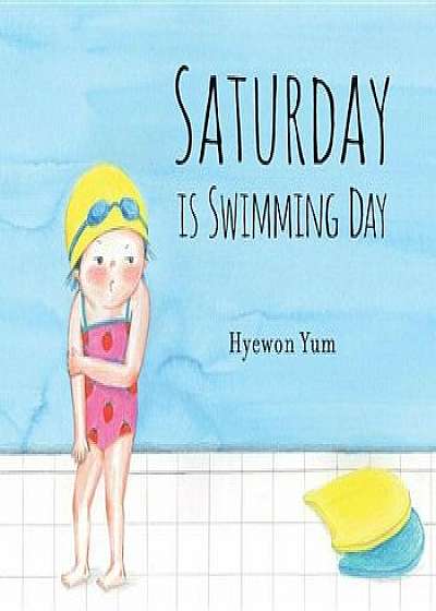 Saturday Is Swimming Day, Hardcover/Hyewon Yum