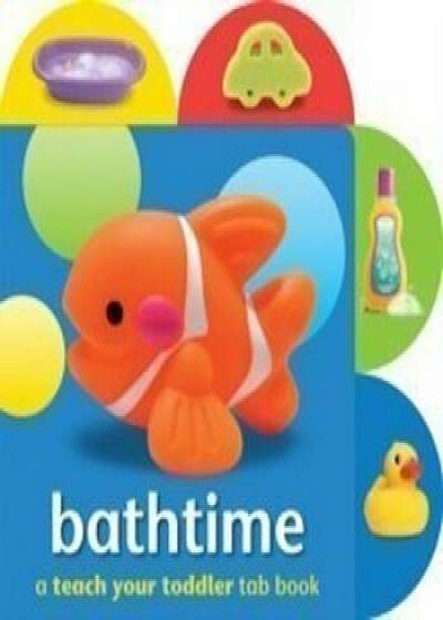 Bathtime (Teach Your Toddler Tab Books)/***