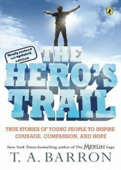 The Hero's Trail: A Guide for a Heroic Life, Paperback/T. A. Barron
