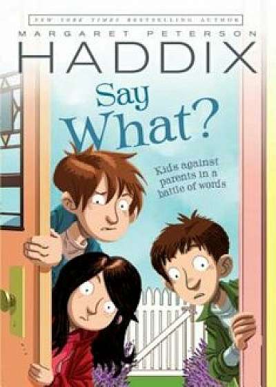 Say What', Paperback/Margaret Peterson Haddix