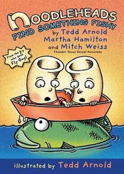 Noodleheads Find Something Fishy, Hardcover/Tedd Arnold