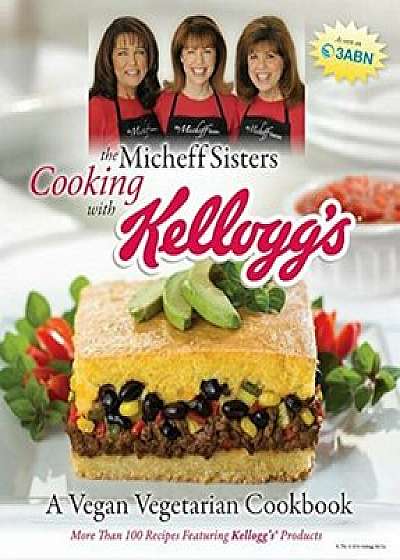 The Micheff Sisters Cooking with Kellogg's: A Vegan Vegetarian Cookbook, Paperback/Linda Micheff Johnson