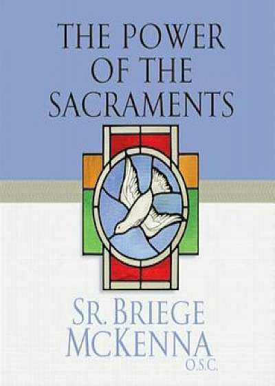 The Power of the Sacraments, Paperback/Briege McKenna