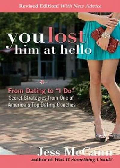 You Lost Him at Hello: From Dating to ''I Do''--Secrets from One of America's Top Dating Coaches, Paperback/Jess McCann