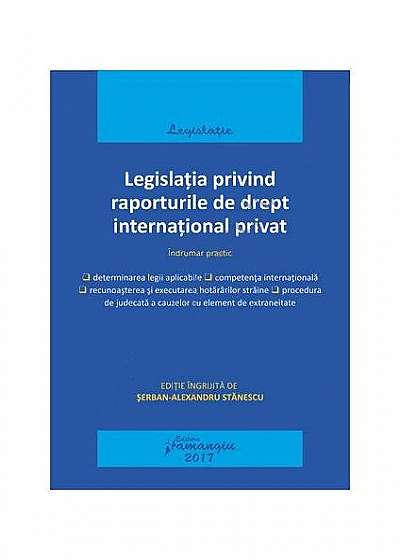 Legislația privind raporturile de drept internațional privat. Actualizat 15 mai 2017