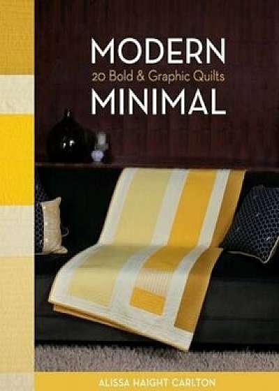 Modern Minimal-Print-On-Demand-Edition: 20 Bold & Graphic Quilts, Paperback/Alissa Carlton