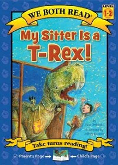 My Sitter Is A T-Rex!, Hardcover/Paul Orshoski