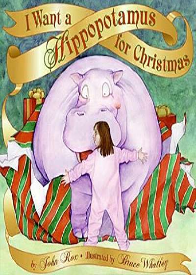 I Want a Hippopotamus for Christmas, Hardcover/John Rox