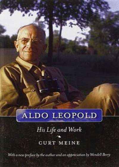 Aldo Leopold: His Life and Work, Paperback/Curt D. Meine
