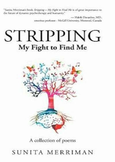 Stripping: My Fight to Find Me, Hardcover/Sunita Merriman