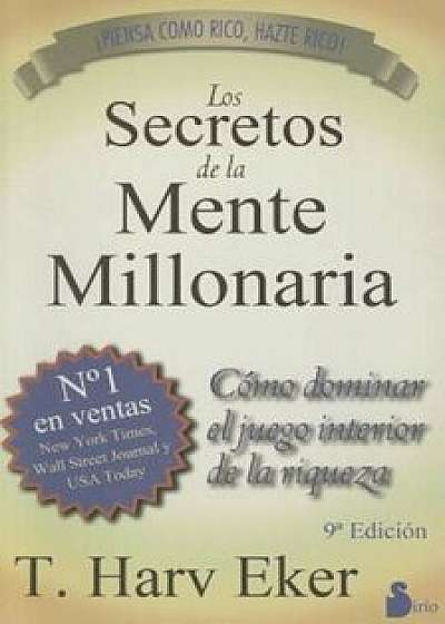 Los Secretos de la Mente Millonaria: Como Dominar el Juego Interior de A Riqueza = Secrets of the Millionaire Mind, Paperback/T. Harv Eker