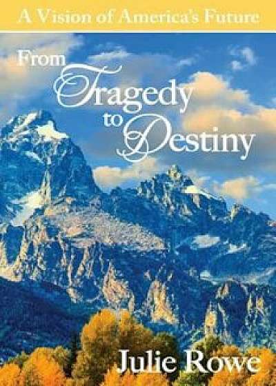 From Tragedy to Destiny, Paperback/Wayne Rowe