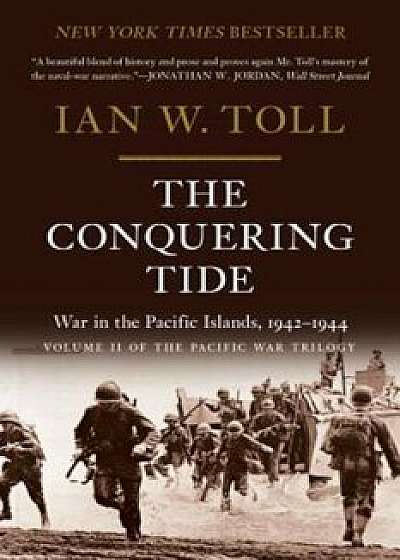The Conquering Tide: War in the Pacific Islands, 1942-1944, Paperback/Ian W. Toll