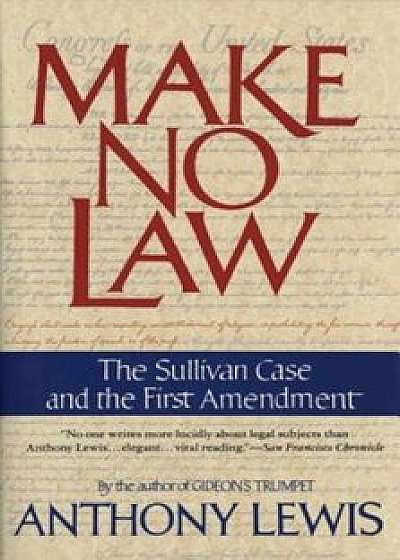 Make No Law: The Sullivan Case and the First Amendment, Paperback/Anthony Lewis
