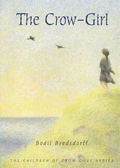 The Crow-Girl: The Children of Crow Cove, Paperback/Bodil Bredsdorff