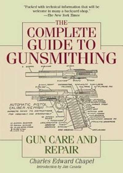 The Complete Guide to Gunsmithing: Gun Care and Repair, Paperback/Charles Edward Chapel