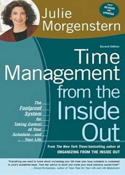 Time Management from the Inside Out: The Foolproof System for Taking Control of Your Schedule-And Your Life, Paperback/Julie Morgenstern