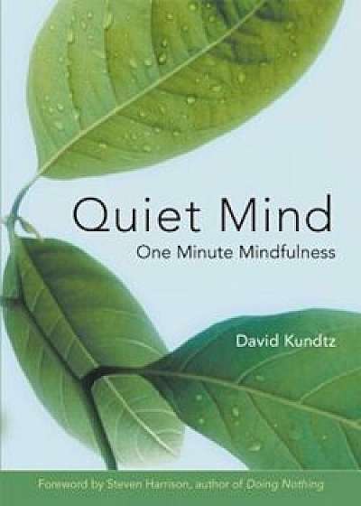 Quiet Mind: One Minute Mindfulness, Paperback/David Kundtz