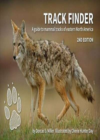 Track Finder: A Guide to Mammal Tracks of Eastern North America, Paperback/Dorcas S. Miller