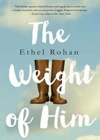 The Weight of Him, Hardcover/Ethel Rohan