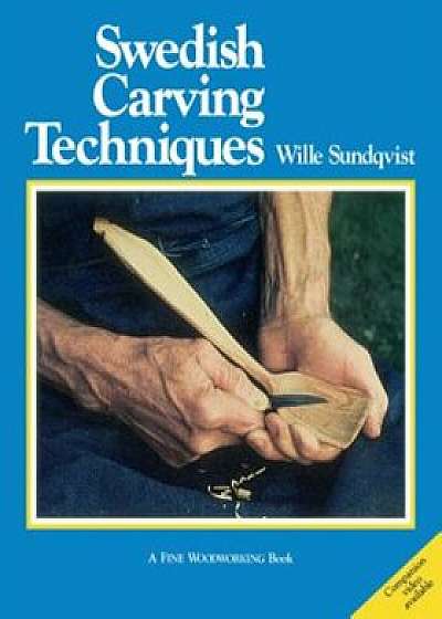 Swedish Carving Techniques, Paperback/Wille Sundqvist