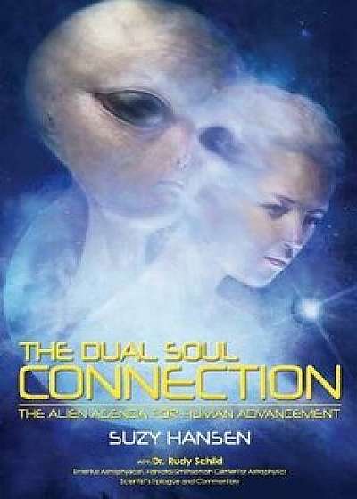The Dual Soul Connection: The Alien Agenda for Human Advancement, Paperback/Suzy Hansen