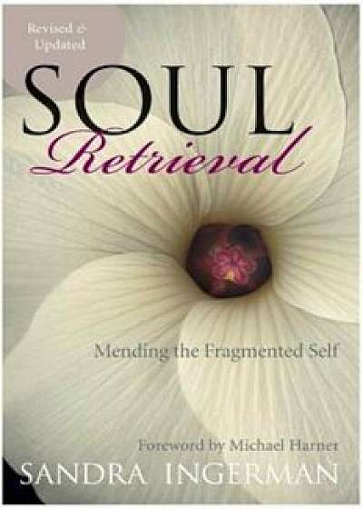Soul Retrieval: Mending the Fragmented Self, Paperback/Sandra Ingerman