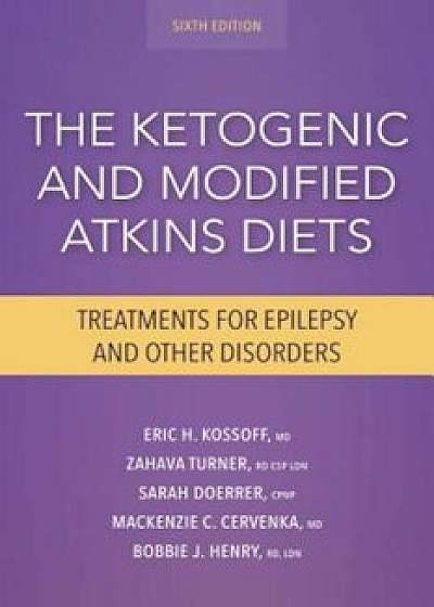 Ketogenic and Modified Atkins Diets, 6th Edition: Treatments for Epilepsy and Other Disorders, Paperback/Eric Kossoff