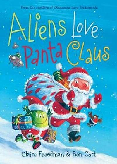 Aliens Love Panta Claus, Hardcover/Claire Freedman