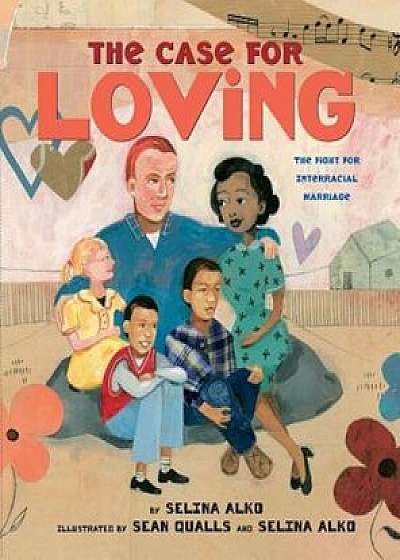 The Case for Loving: The Fight for Interracial Marriage: The Fight for Interracial Marriage, Hardcover/Selina Alko