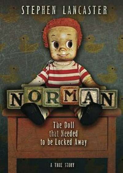 Norman: The Doll That Needed to Be Locked Away, Paperback/Stephen Lancaster