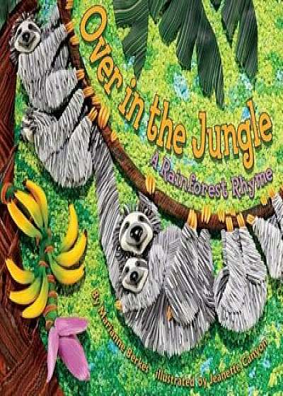 Over in the Jungle: A Rainforest Rhyme, Hardcover/Marianne Berkes
