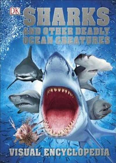 Sharks and Other Deadly Ocean Creatures Visual Encyclopedia, Hardcover/DK