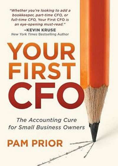 Your First CFO: The Accounting Cure for Small Business Owners, Paperback/Pam Prior