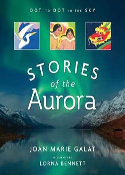 Stories of the Aurora: Dot to Dot in the Sky, Paperback/Joan Marie Galat