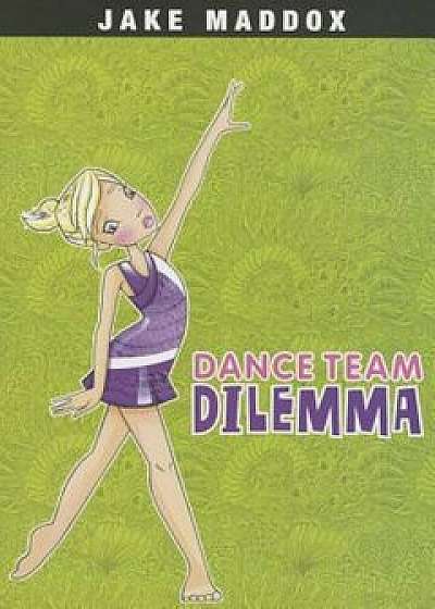 Dance Team Dilemma, Paperback/Jake Maddox
